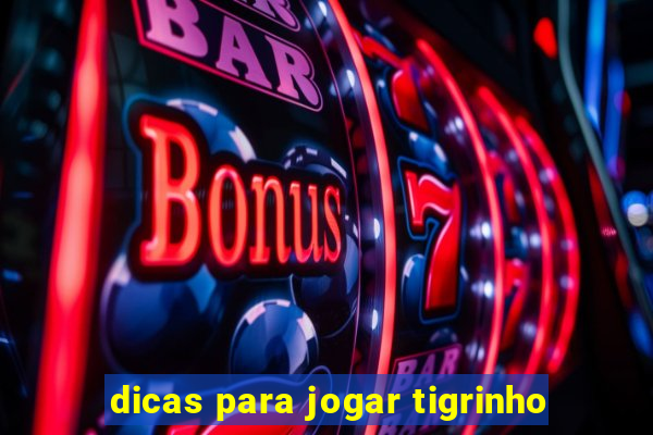 dicas para jogar tigrinho